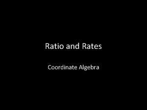 Ratio and Rates Coordinate Algebra Ratio A ratio
