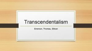 Transcendentalism Emerson Thoreau Ellison What is transcendentalism Its
