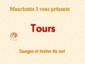 Mauricette 3 vous prsente Tours Images et textes