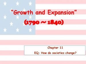 Growth and Expansion 1790 1840 Chapter 11 EQ