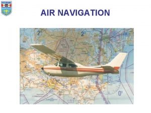 AIR NAVIGATION Air navigation introduction Pilotage and dead