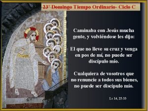 23 Domingo Tiempo Ordinario Ciclo C Caminaba con