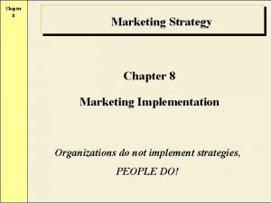 Chapter 8 Marketing Strategy Chapter 8 Marketing Implementation