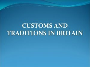 CUSTOMS AND TRADITIONS IN BRITAIN The subject of