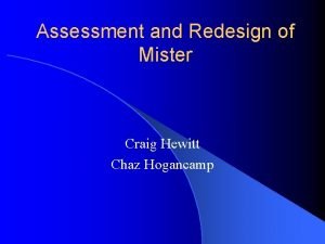 Assessment and Redesign of Mister Craig Hewitt Chaz