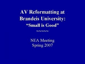 AV Reformatting at Brandeis University Small is Good