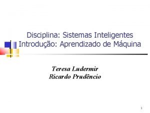 Disciplina Sistemas Inteligentes Introduo Aprendizado de Mquina Teresa