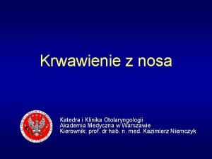 Krwawienie z nosa Katedra i Klinika Otolaryngologii Akademia