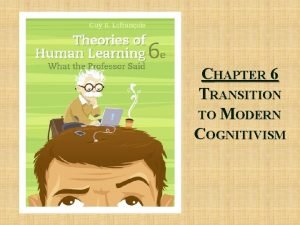 CHAPTER 6 TRANSITION TO MODERN COGNITIVISM Chapter 6