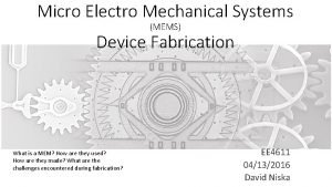 Micro Electro Mechanical Systems MEMS Device Fabrication What
