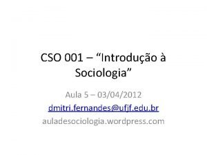 CSO 001 Introduo Sociologia Aula 5 03042012 dmitri