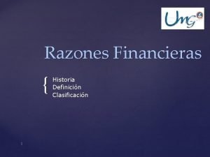 Razones Financieras 1 Historia Definicin Clasificacin Razones Financieras