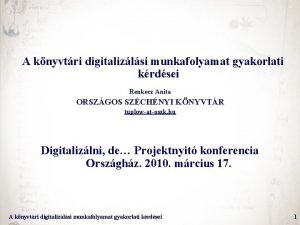 A knyvtri digitalizlsi munkafolyamat gyakorlati krdsei Renkecz Anita