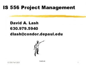 IS 556 Project Management David A Lash 630