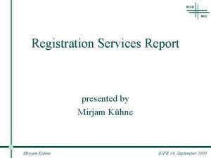 Registration Services Report presented by Mirjam Khne RIPE