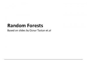 Random Forests Based on slides by Oznur Tastan