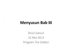 Menyusun Bab III Rossi Sanusi 16 Mei 2014