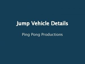 Jump Vehicle Details Ping Pong Productions Design Strategy