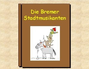 Die Bremer Stadtmusikanten Es war einmal ein Esel