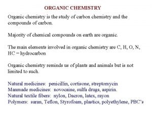 ORGANIC CHEMISTRY Organic chemistry is the study of