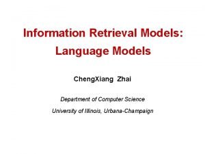 Information Retrieval Models Language Models Cheng Xiang Zhai