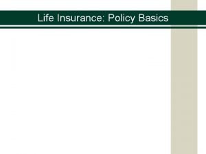 Life Insurance Policy Basics Life Insurance Policy Basics