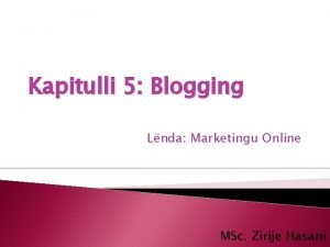 Kapitulli 5 Blogging Lnda Marketingu Online MSc Zirije