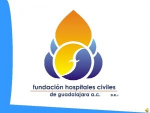 FUNDACIN HOSPITALES CIVILES DE GUADALAJARA A C ANTECEDENTES