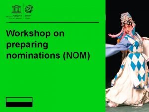 Workshop on preparing nominations NOM NOM materials structure