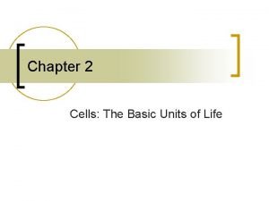 Chapter 2 Cells The Basic Units of Life