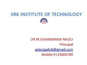 SRK INSTITUTE OF TECHNOLOGY DR M EKAMBARAM NAIDU