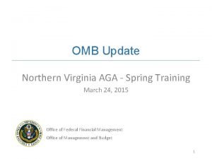 OMB Update Northern Virginia AGA Spring Training March