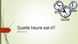 Quelle heure estil What time is it There
