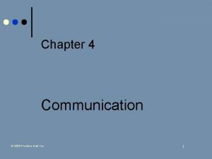 Chapter 4 Communication 2005 PrenticeHall Inc 1 Learning