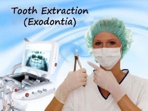 Tooth Extraction Exodontia Definition Methods of extraction Intraalveolar