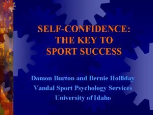 SELFCONFIDENCE THE KEY TO SPORT SUCCESS Damon Burton