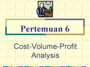 Pertemuan 6 CostVolumeProfit Analysis Pengertian Analsis Cost Volume