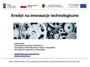 Kredyt na innowacje technologiczne Jolanta Kalisz Departament Programw