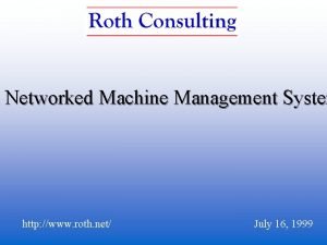 A Networked Machine Management System http www roth