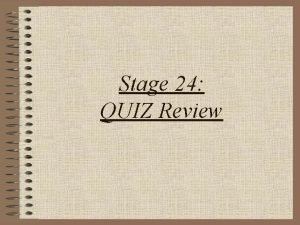 Stage 24 QUIZ Review Stage 24 W P