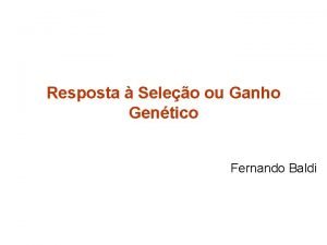 Resposta Seleo ou Ganho Gentico Fernando Baldi Resposta