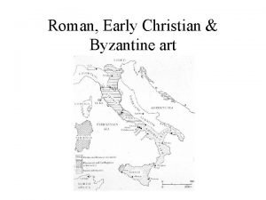 Roman Early Christian Byzantine art Etruscan o Cultural