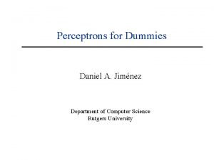 Perceptrons for Dummies Daniel A Jimnez Department of