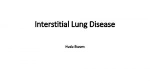 Interstitial Lung Disease Huda Etoom Restrictive lung disease