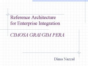 Reference Architecture for Enterprise Integration CIMOSA GRAIGIM PERA