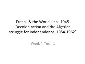 France the World since 1945 Decolonization and the