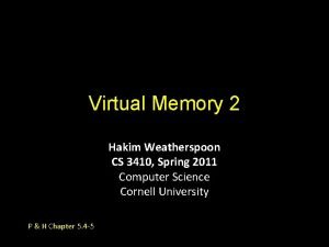 Virtual Memory 2 Hakim Weatherspoon CS 3410 Spring