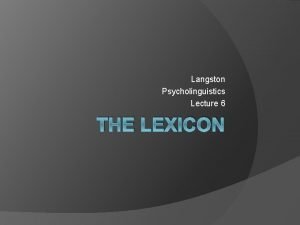 Langston Psycholinguistics Lecture 6 THE LEXICON http xkcd