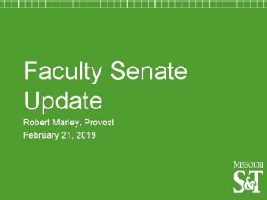 Faculty Senate Update Robert Marley Provost February 21