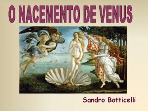 Sandro Botticelli CARACTERSTICAS Autor Botticelli Data 1485 Museo